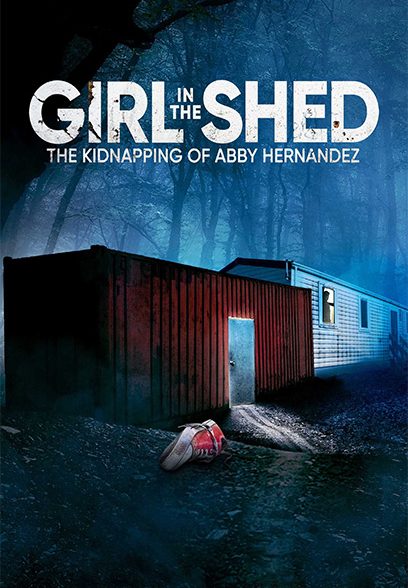 Girl in the Shed: The Kidnapping of Abby Hernandez 2022