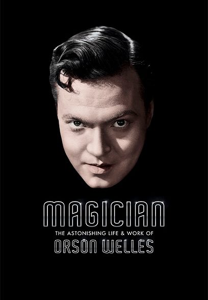Magician: The Astonishing Life and Work of Orson Welles 2014