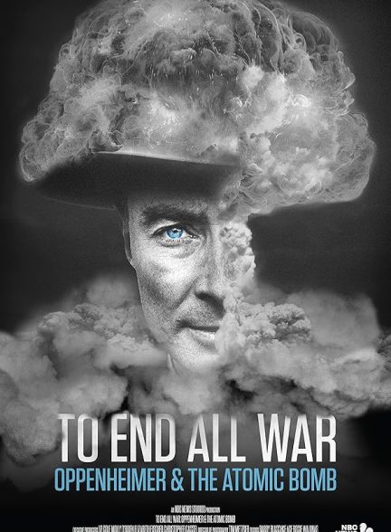 To End All War: Oppenheimer & the Atomic Bomb 2023