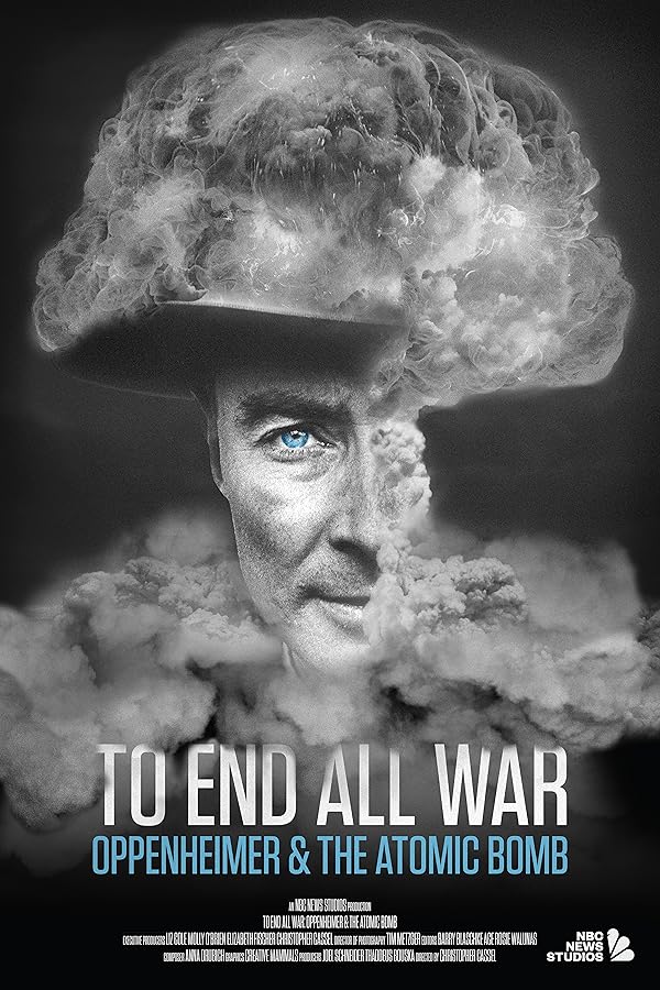 To End All War: Oppenheimer & the Atomic Bomb 2023