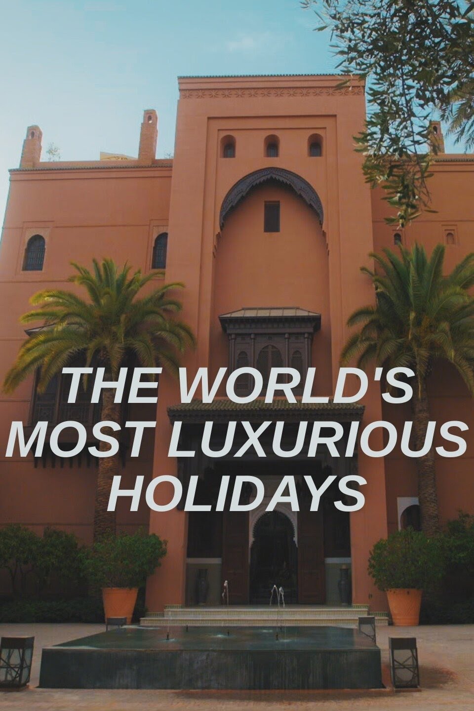 سریال The World’s Most Luxurious Holidays
